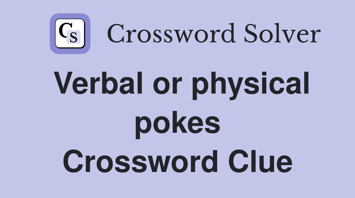 Verbal or physical pokes Crossword Clue