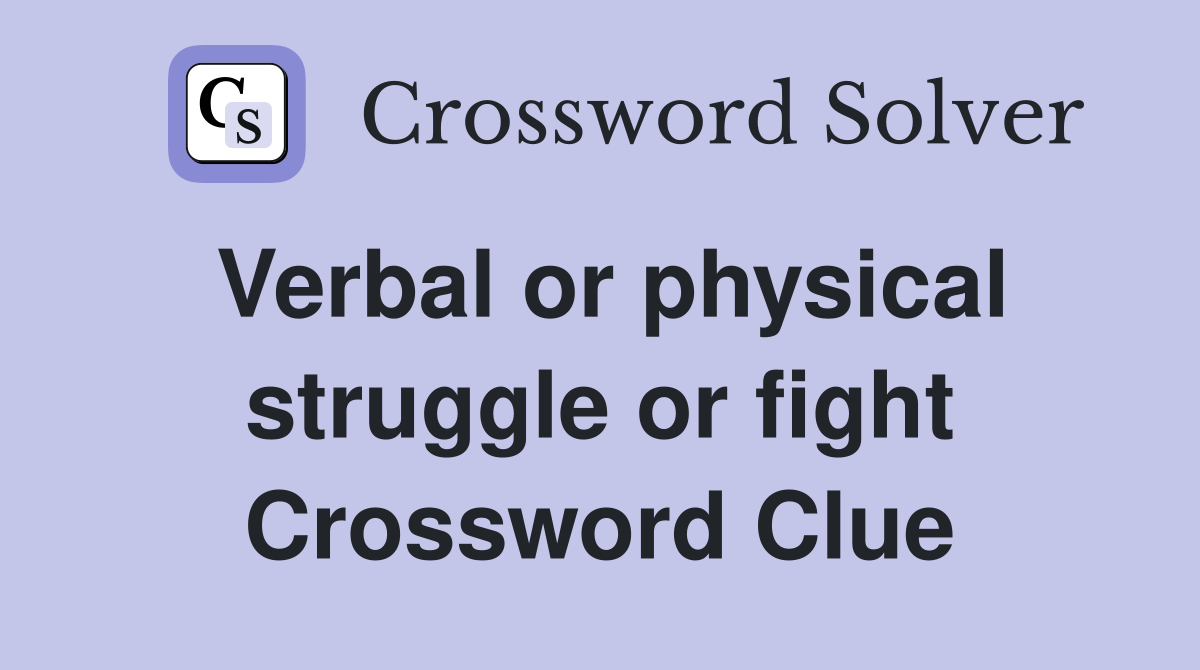 Verbal or physical struggle or fight Crossword Clue