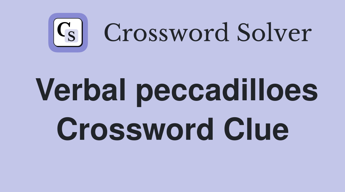 Verbal peccadilloes Crossword Clue