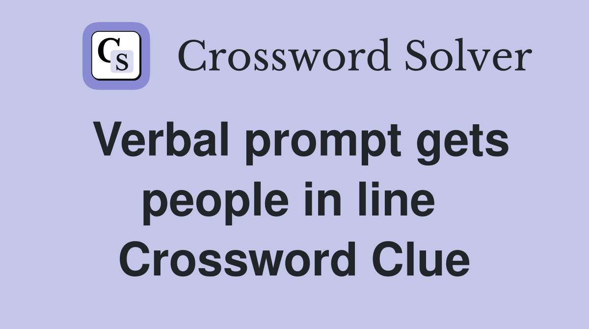 Verbal prompt gets people in line  Crossword Clue