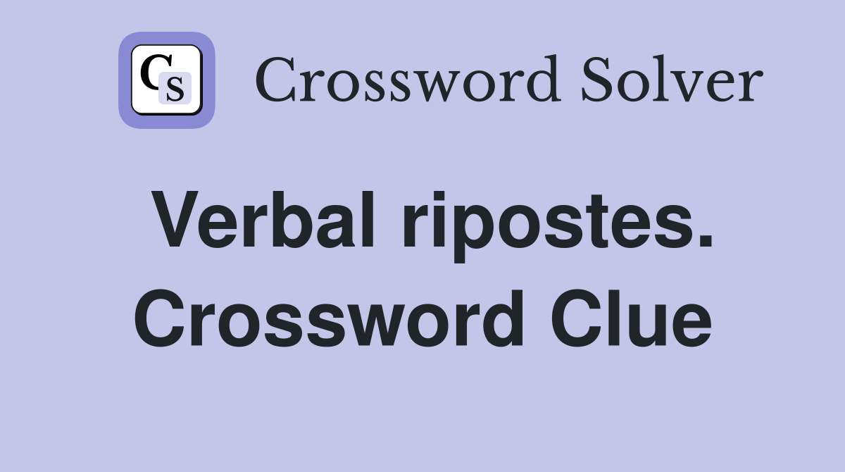 Verbal ripostes. Crossword Clue