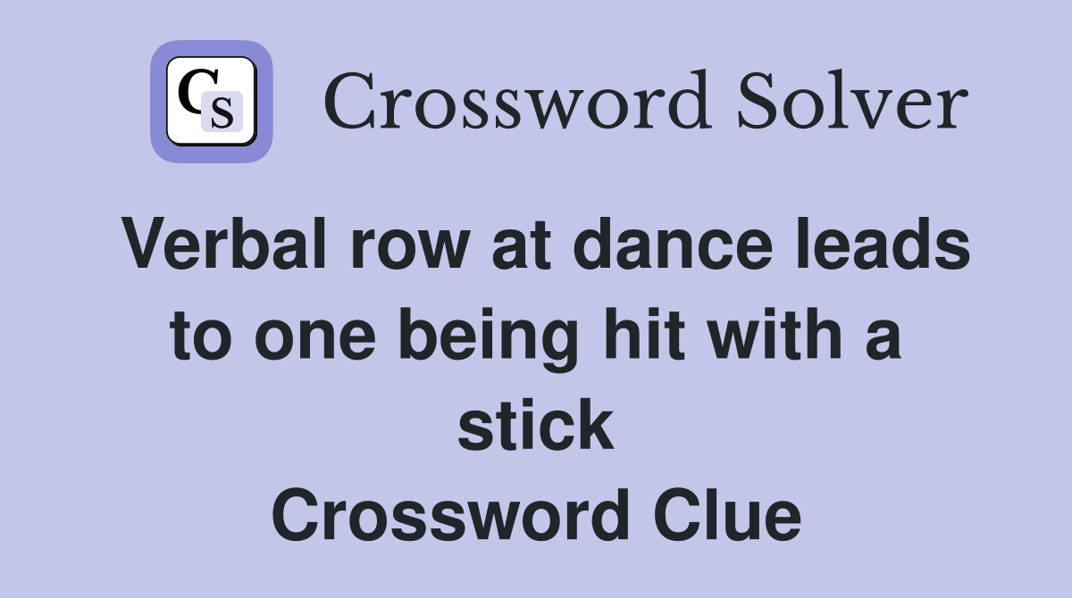 Verbal row at dance leads to one being hit with a stick Crossword Clue