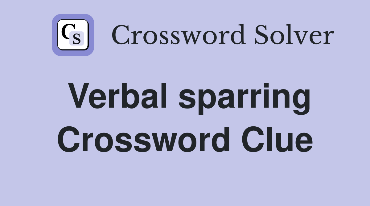 Verbal sparring Crossword Clue