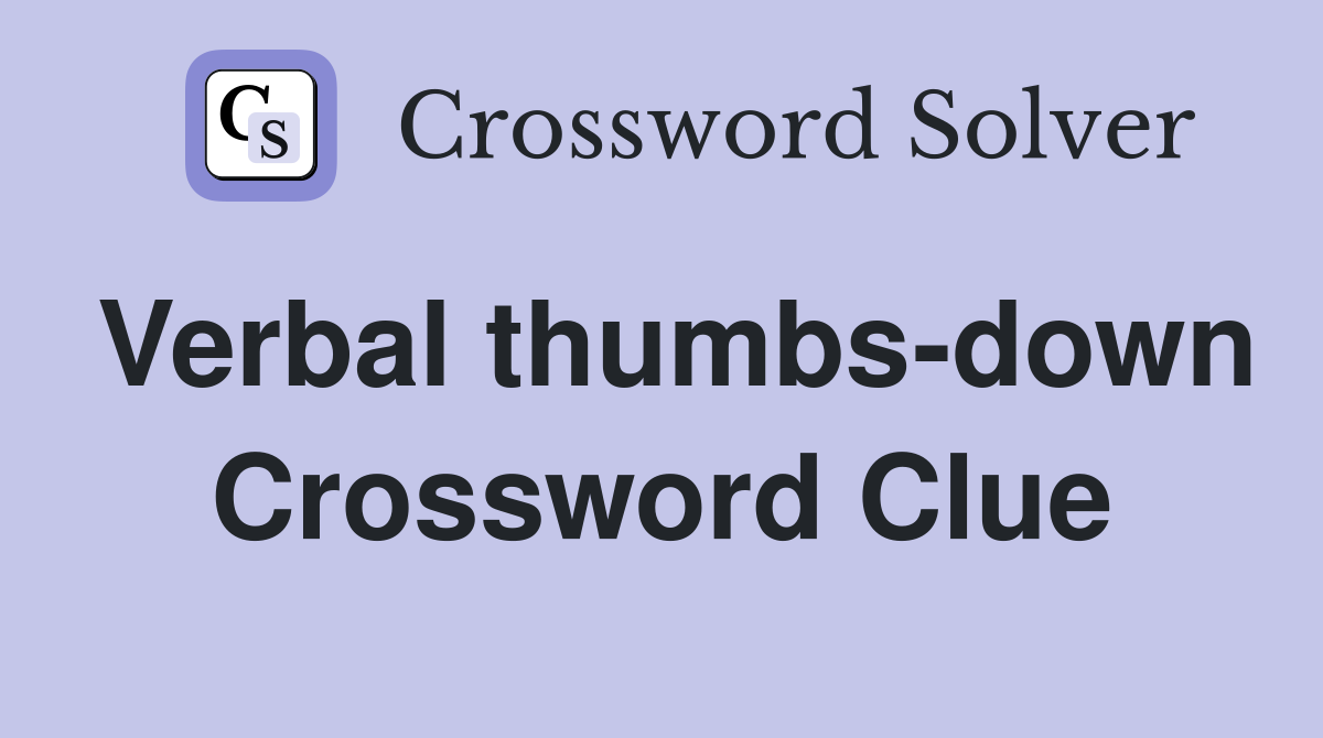 Verbal thumbs-down Crossword Clue