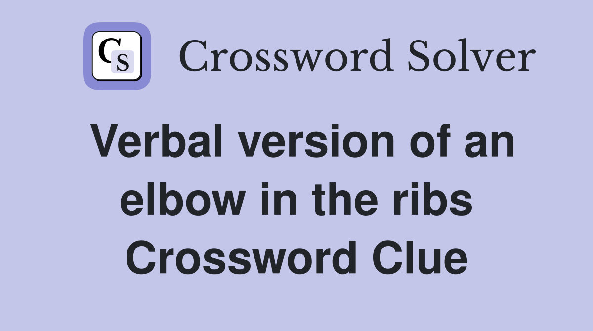 Verbal version of an elbow in the ribs Crossword Clue