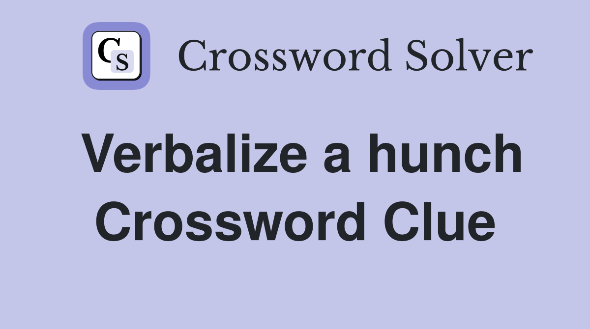 Verbalize a hunch Crossword Clue