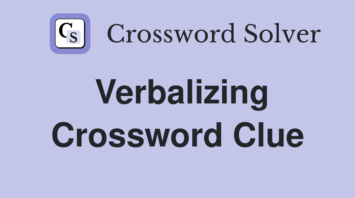 Verbalizing Crossword Clue