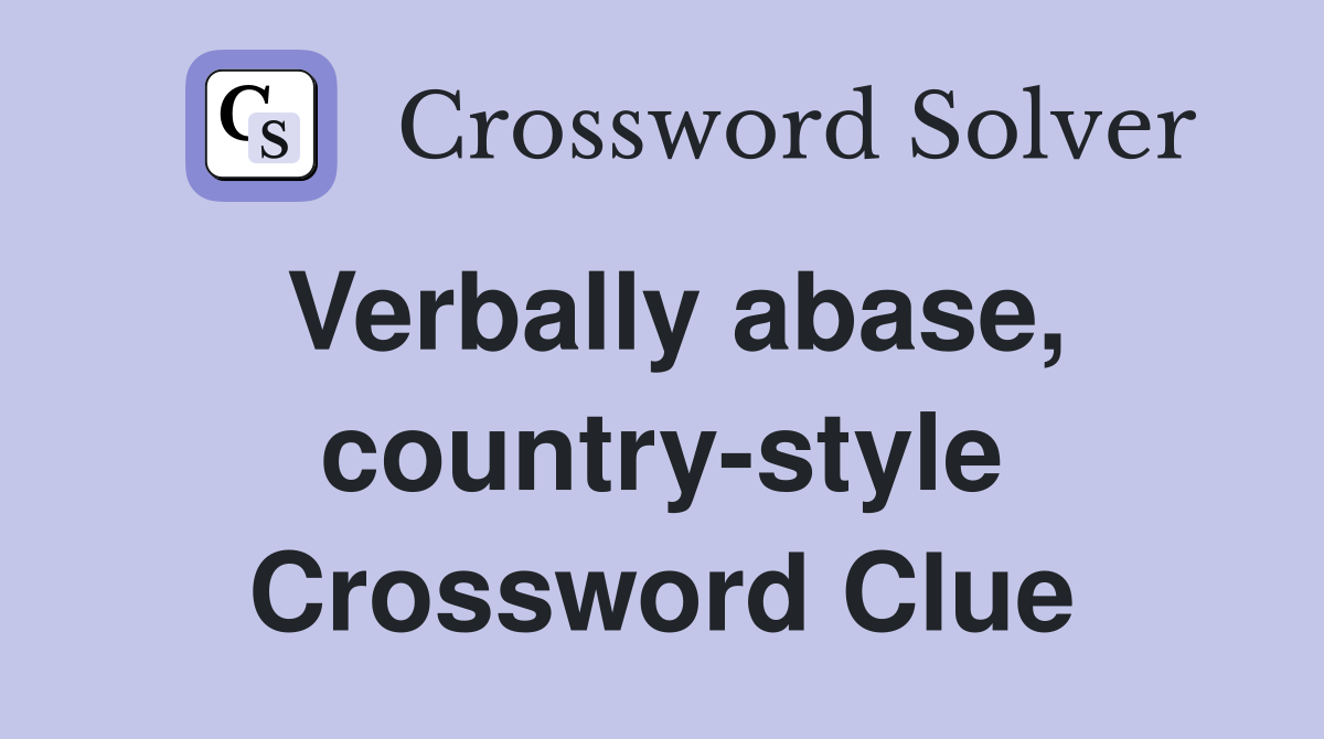 Verbally abase, country-style Crossword Clue