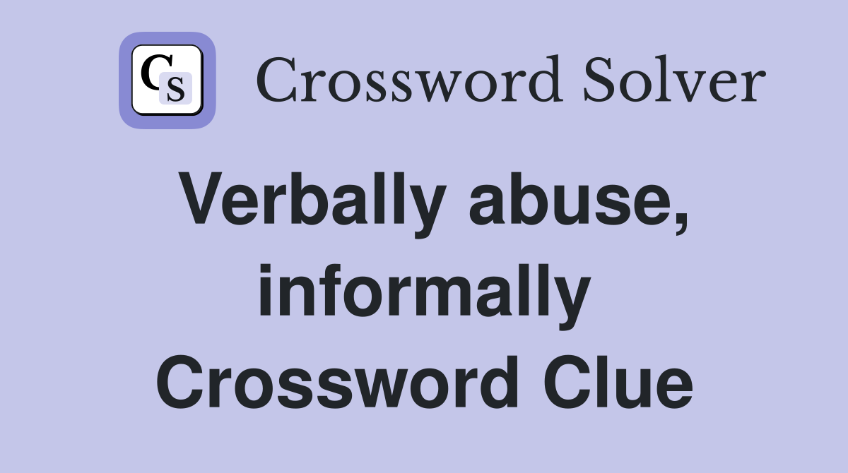 Verbally abuse, informally Crossword Clue