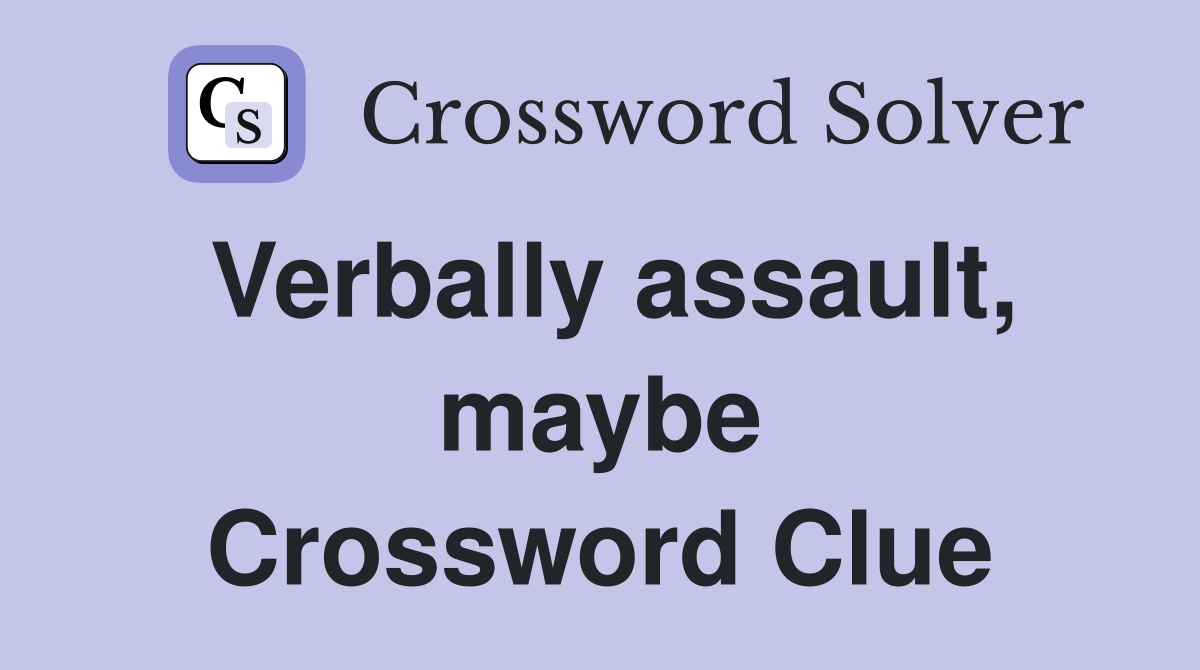 Verbally assault, maybe Crossword Clue