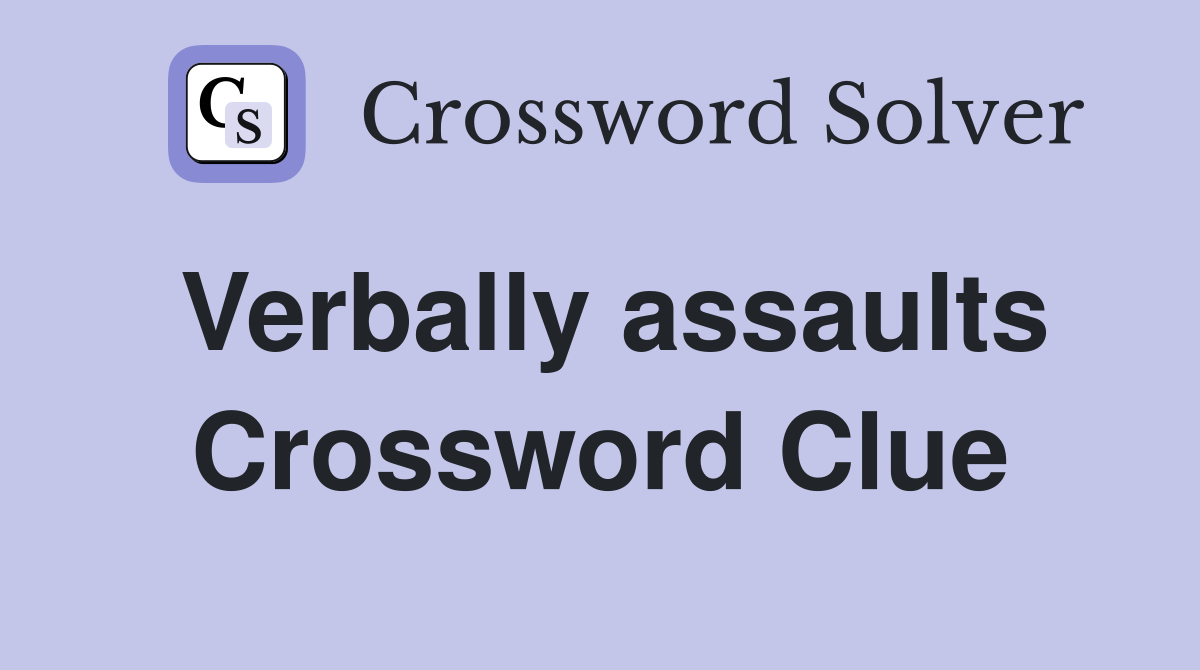 Verbally assaults Crossword Clue
