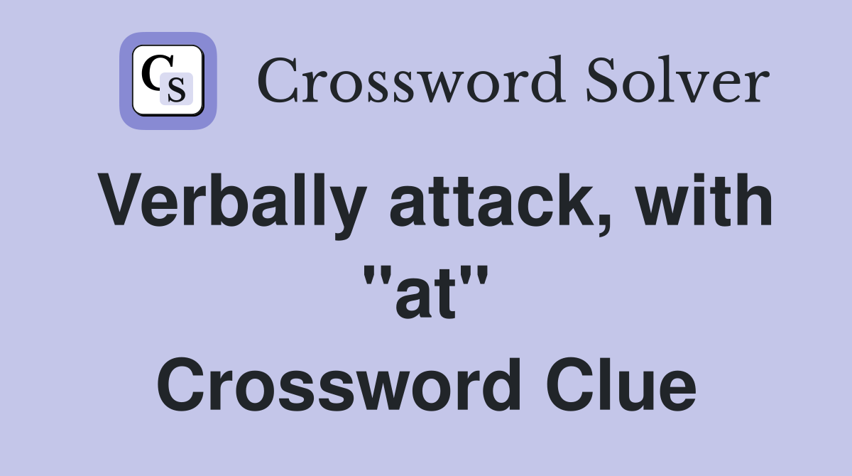 Verbally attack, with "at" Crossword Clue
