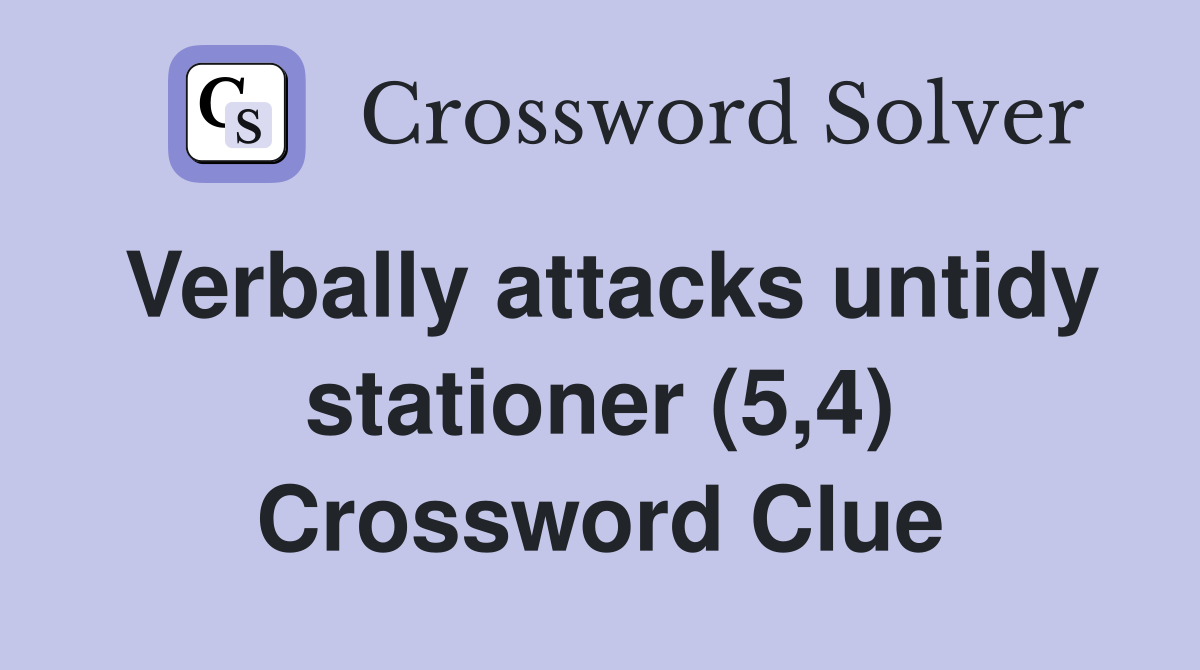Verbally attacks untidy stationer (5,4) Crossword Clue