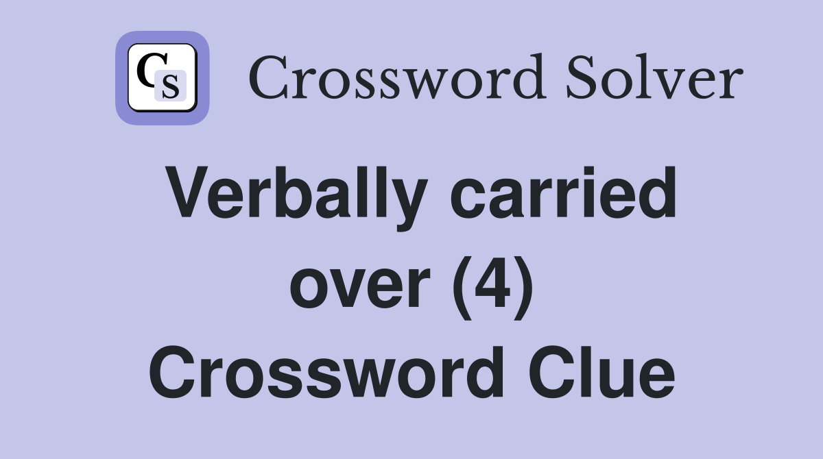 Verbally carried over (4) Crossword Clue