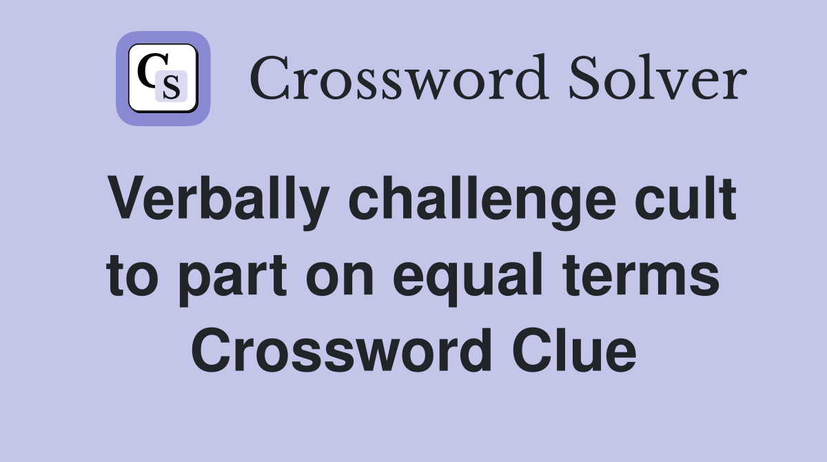 Verbally challenge cult to part on equal terms Crossword Clue