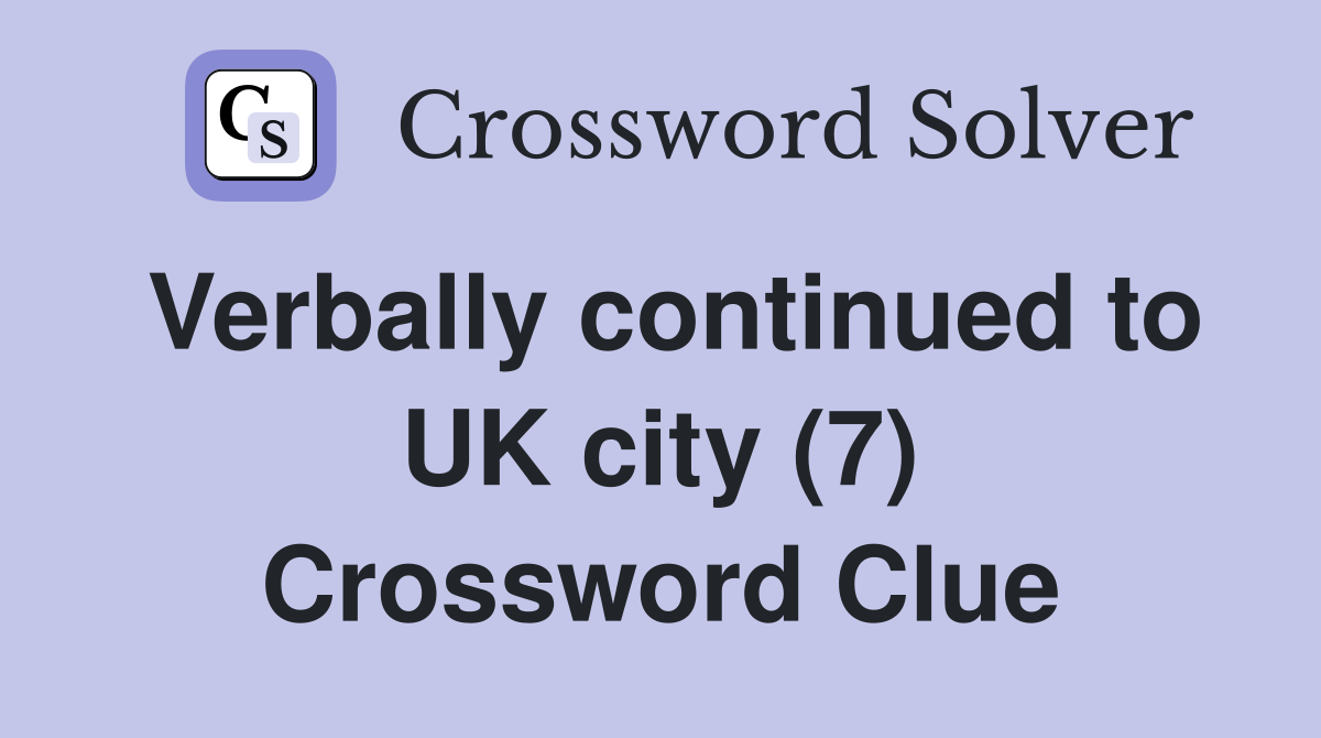 Verbally continued to UK city (7) Crossword Clue