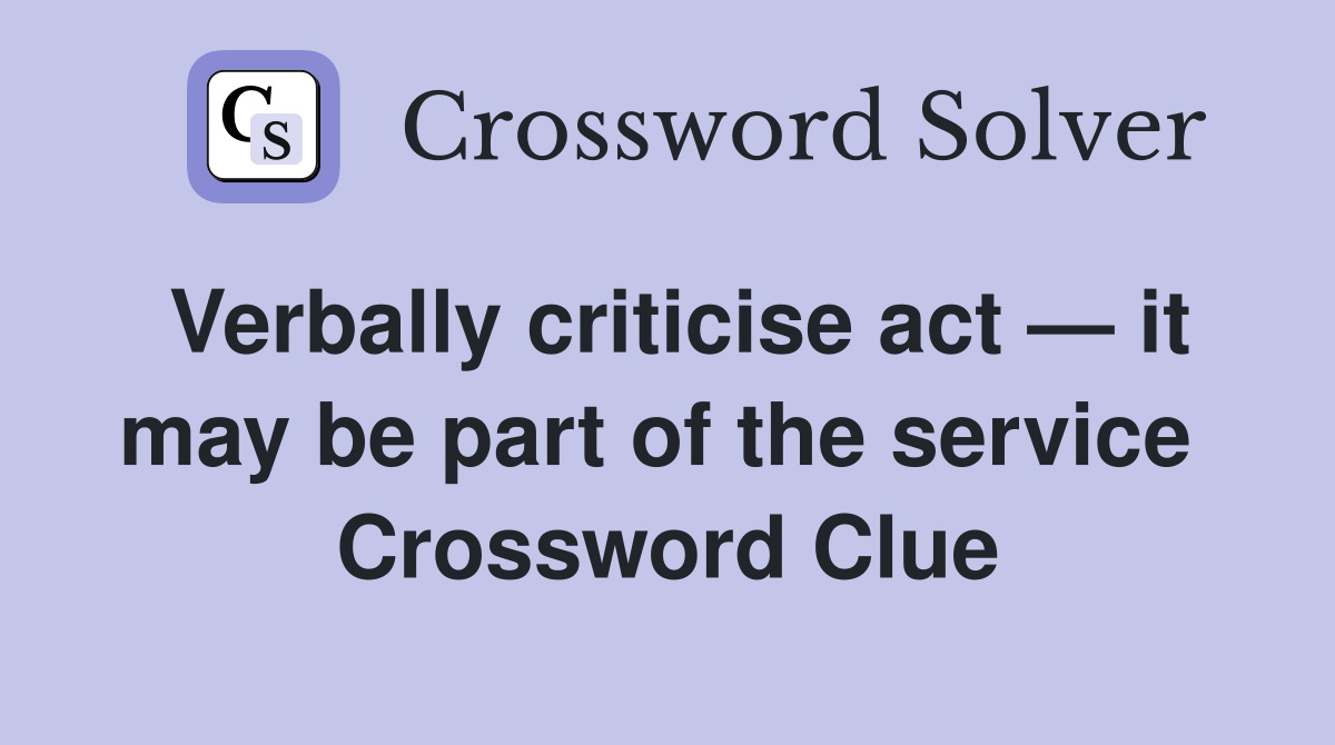 Verbally criticise act — it may be part of the service  Crossword Clue