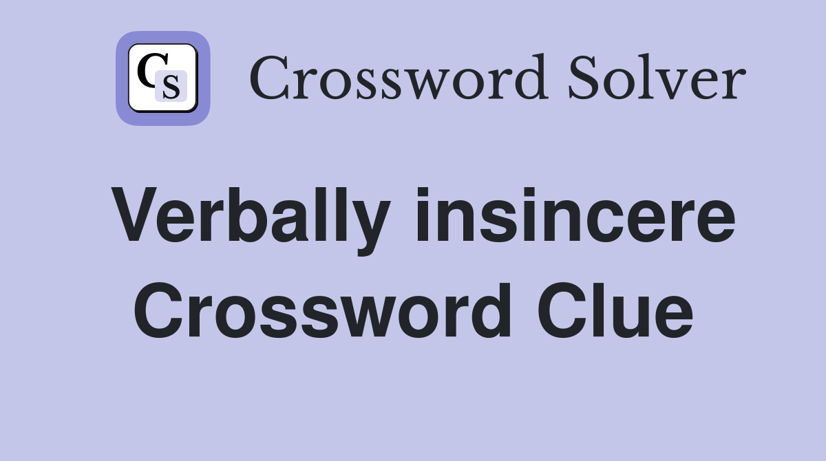 Verbally insincere Crossword Clue