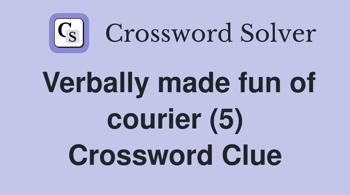 Verbally made fun of courier (5) Crossword Clue