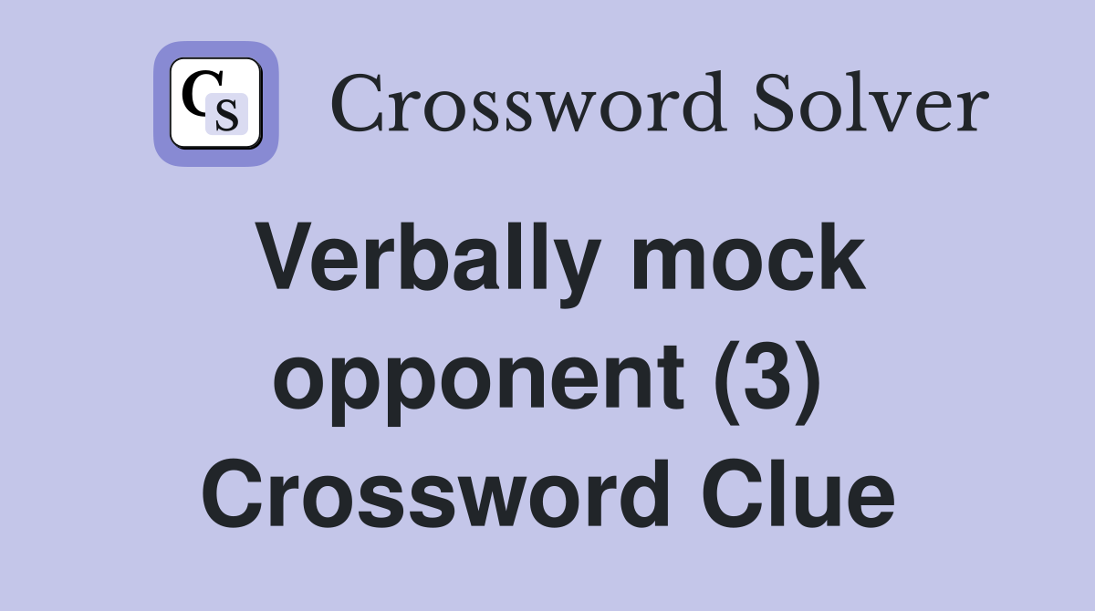 Verbally mock opponent (3) Crossword Clue