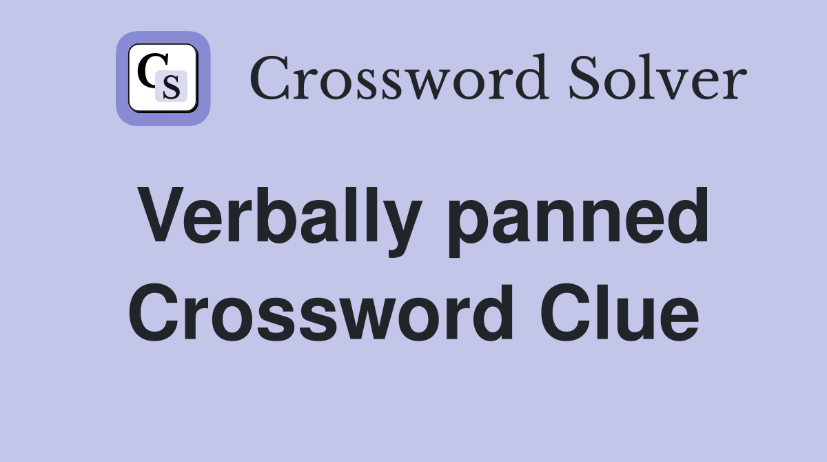 Verbally panned Crossword Clue