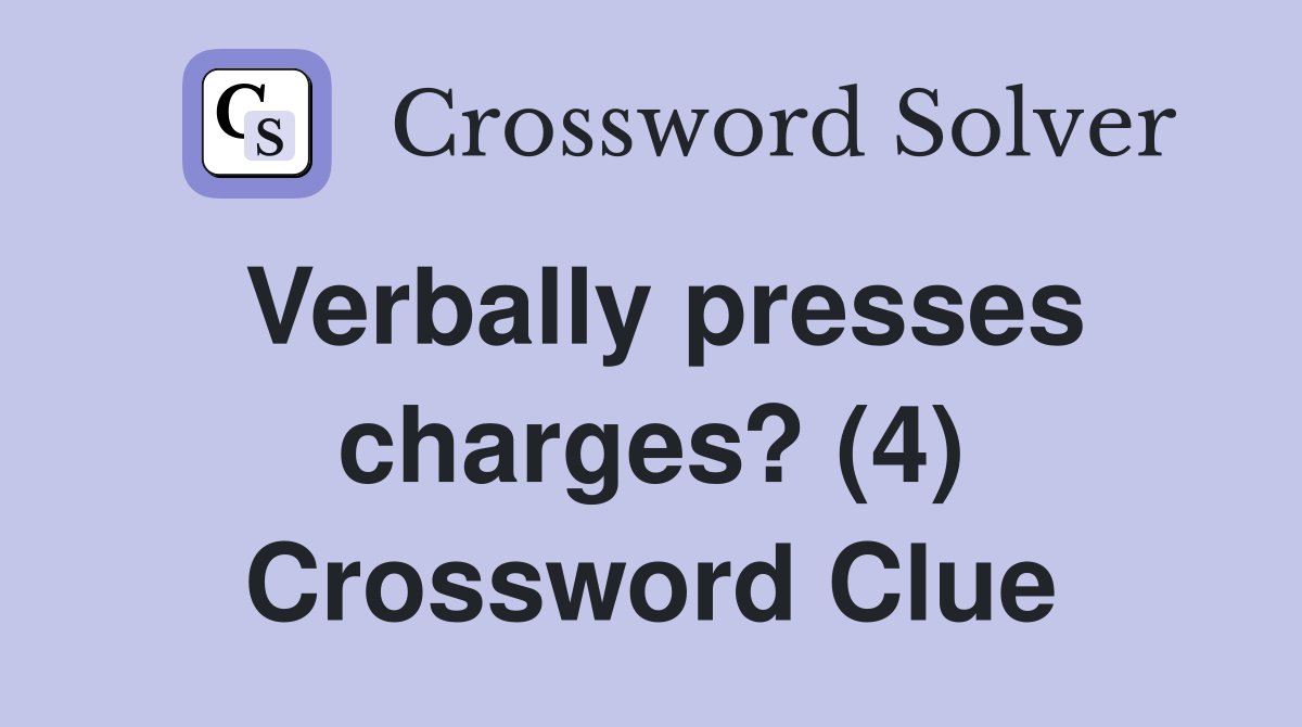Verbally presses charges? (4) Crossword Clue