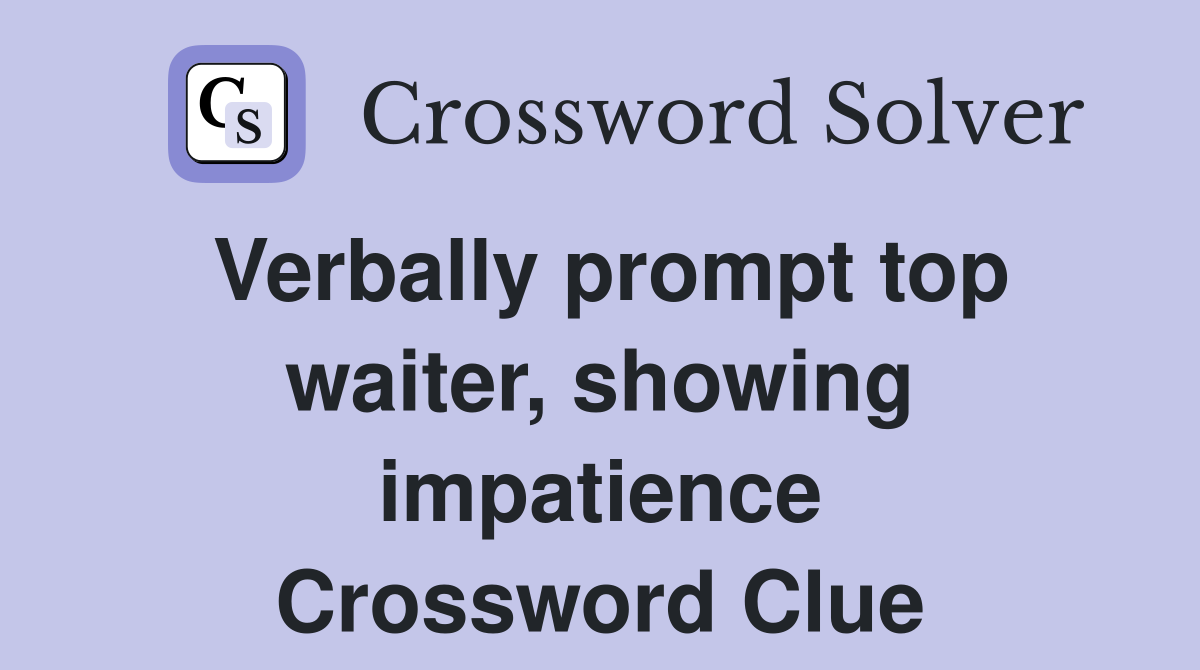 Verbally prompt top waiter, showing impatience Crossword Clue