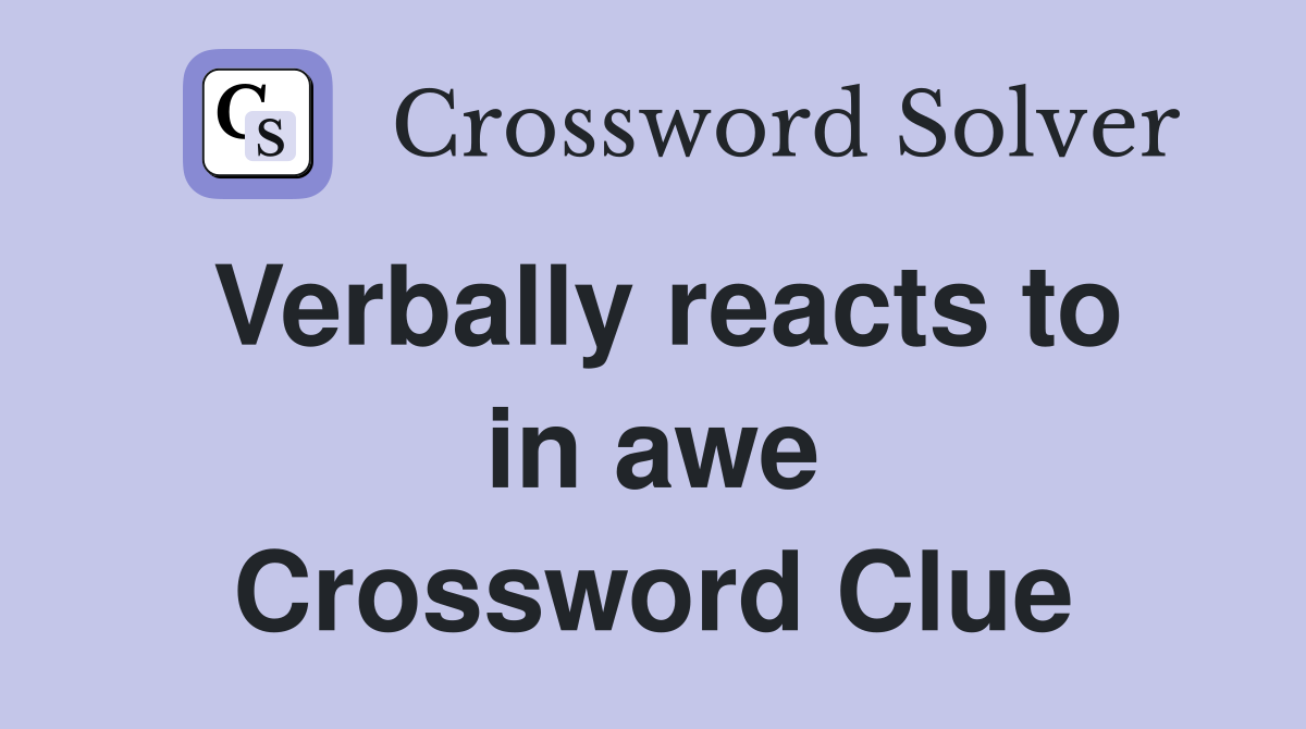 Verbally reacts to in awe Crossword Clue