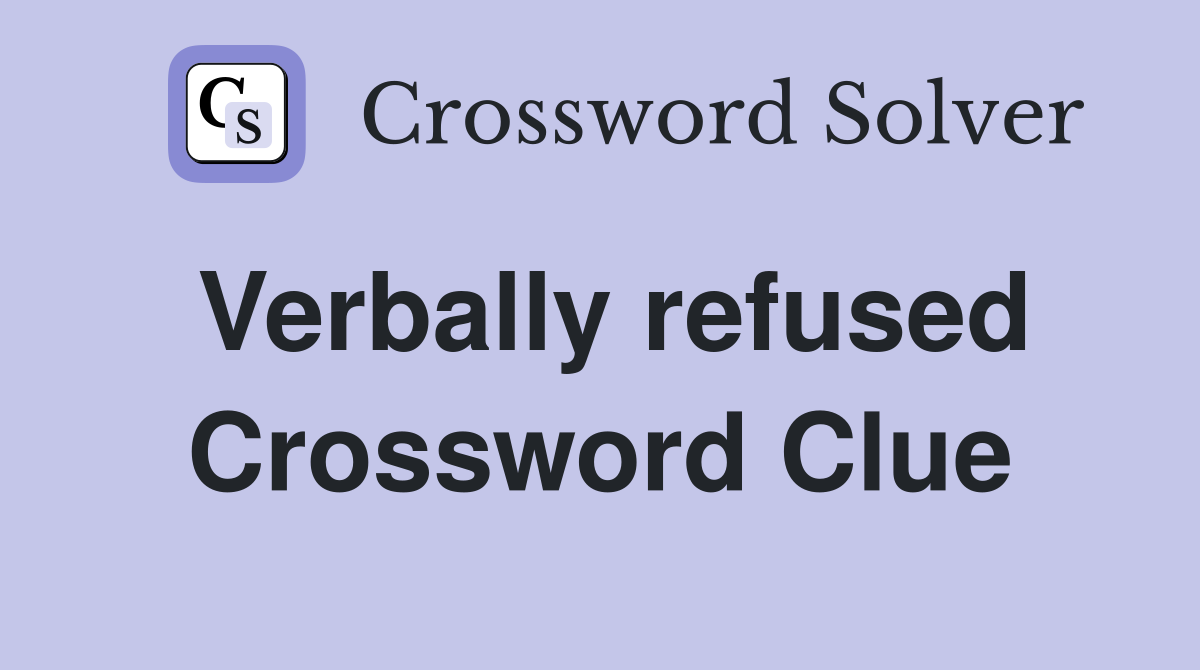 Verbally refused Crossword Clue