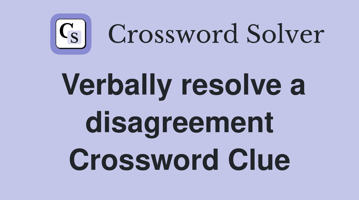 Verbally resolve a disagreement Crossword Clue