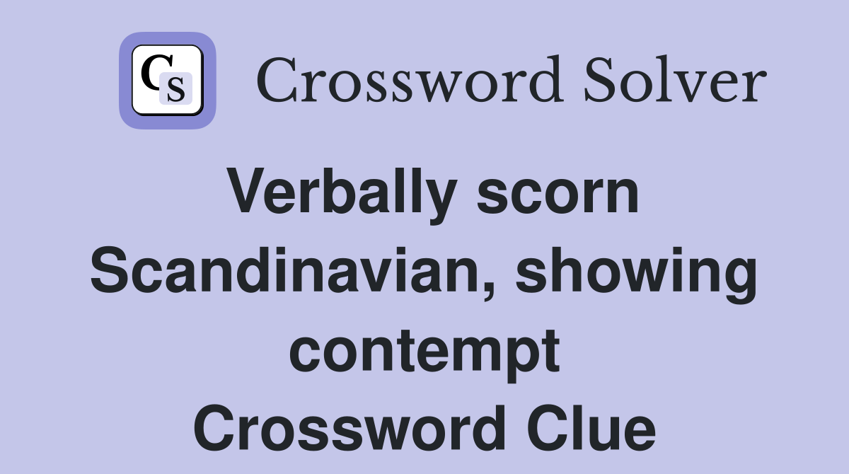 Verbally scorn Scandinavian, showing contempt Crossword Clue