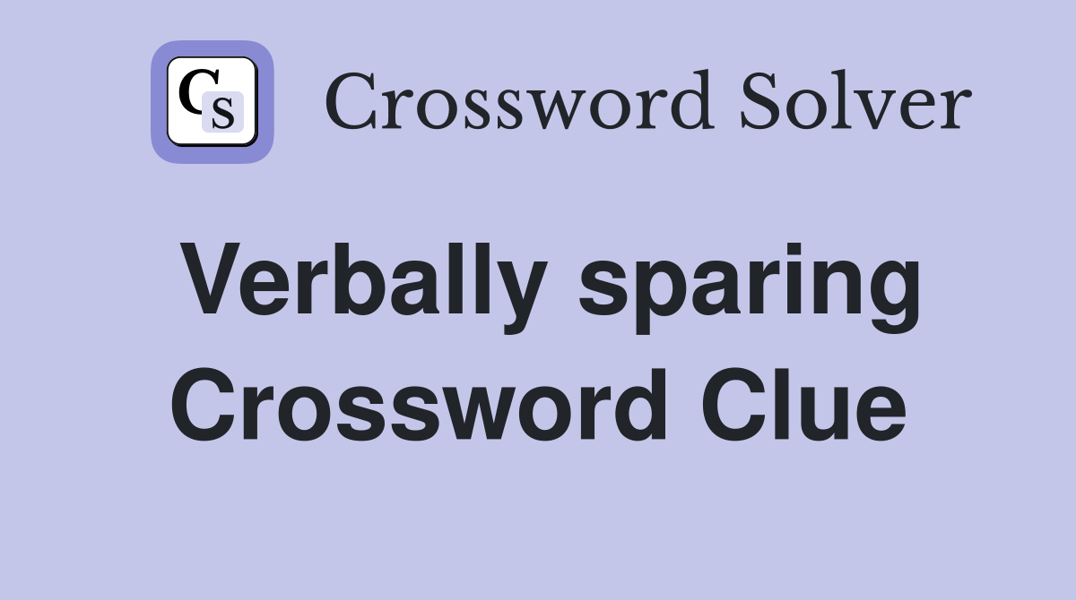 Verbally sparing Crossword Clue