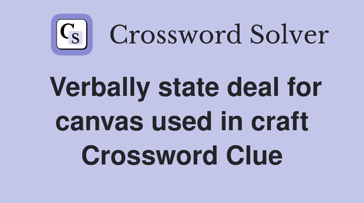 Verbally state deal for canvas used in craft Crossword Clue
