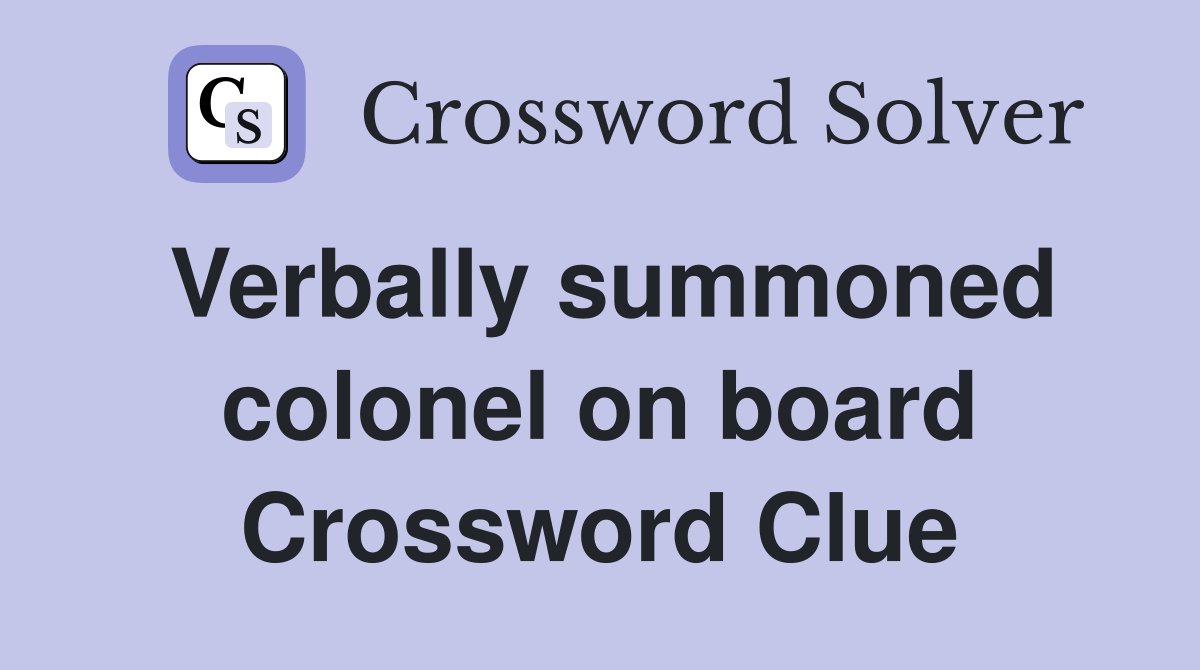 Verbally summoned colonel on board Crossword Clue