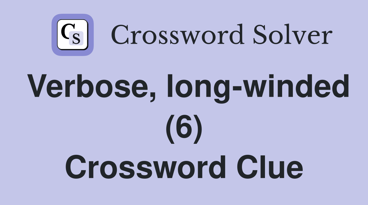 Verbose, long-winded (6) Crossword Clue