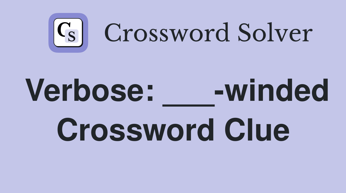 Verbose: ___-winded Crossword Clue