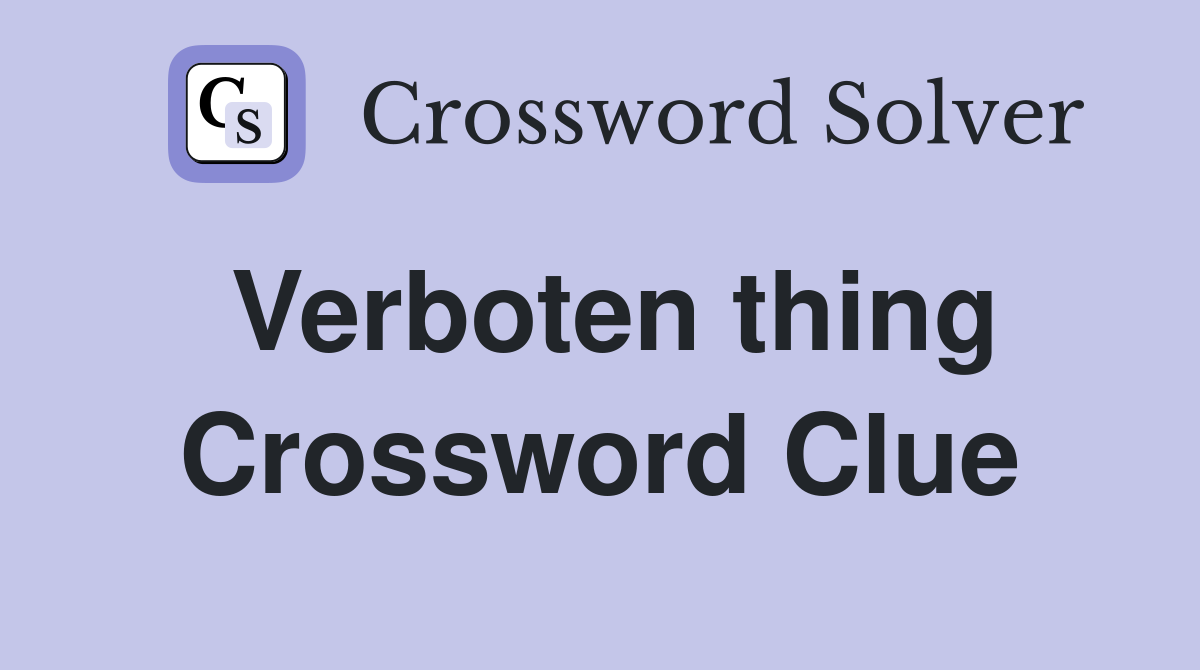 Verboten thing Crossword Clue