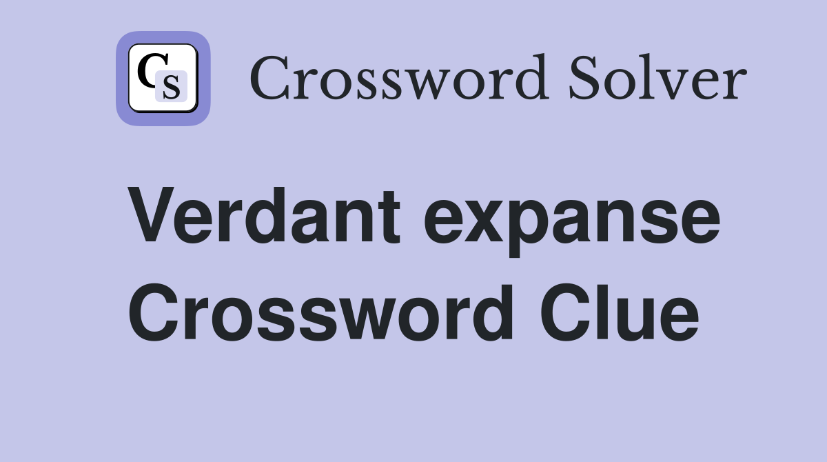 Verdant expanse Crossword Clue