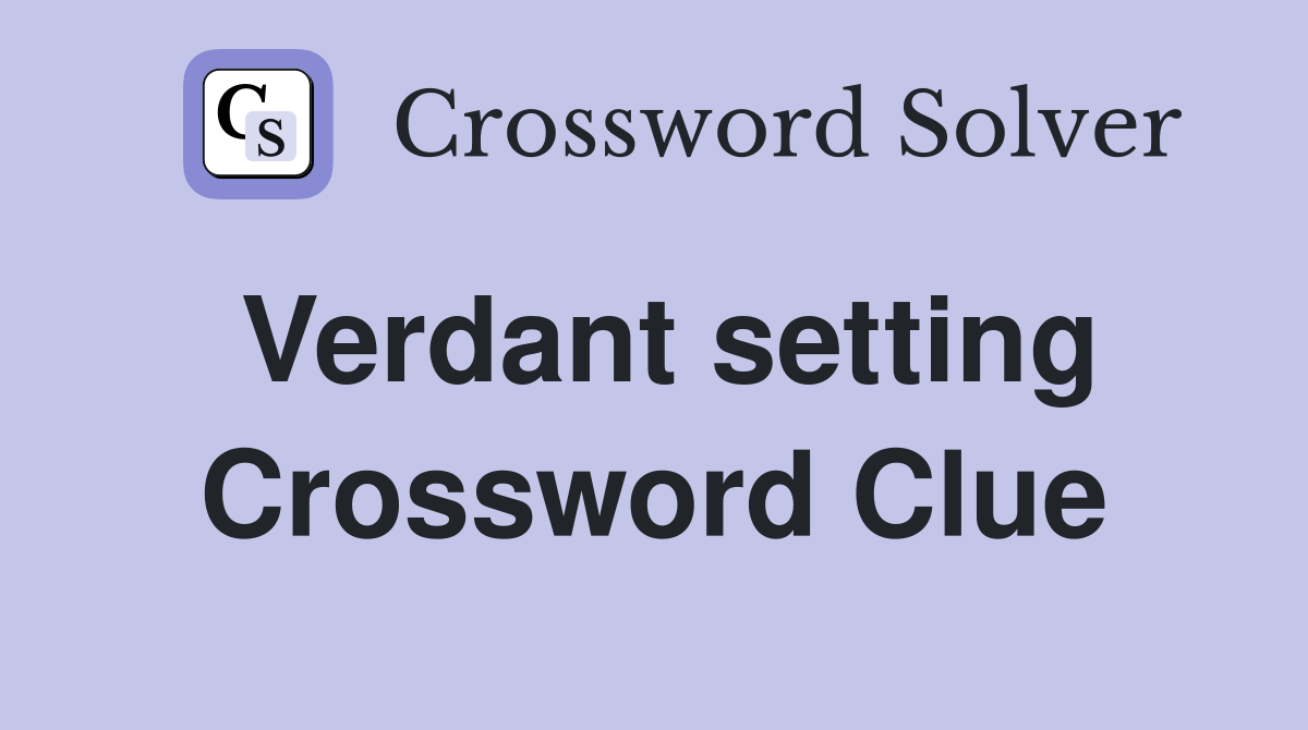 Verdant setting Crossword Clue