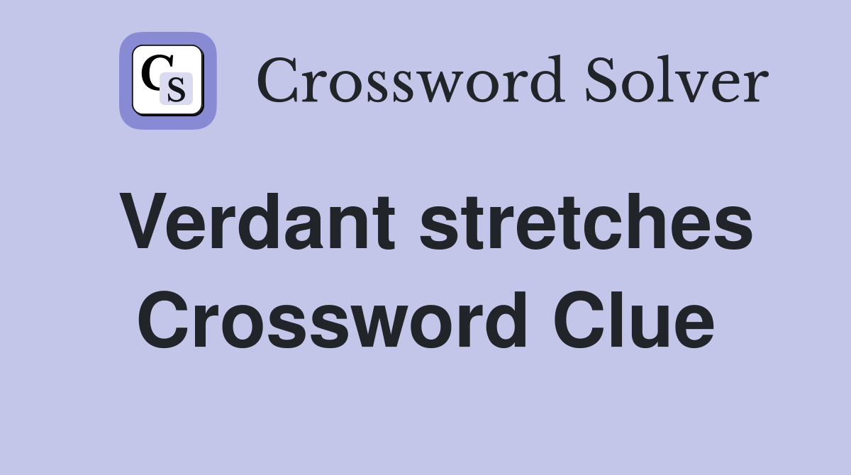 Verdant stretches Crossword Clue