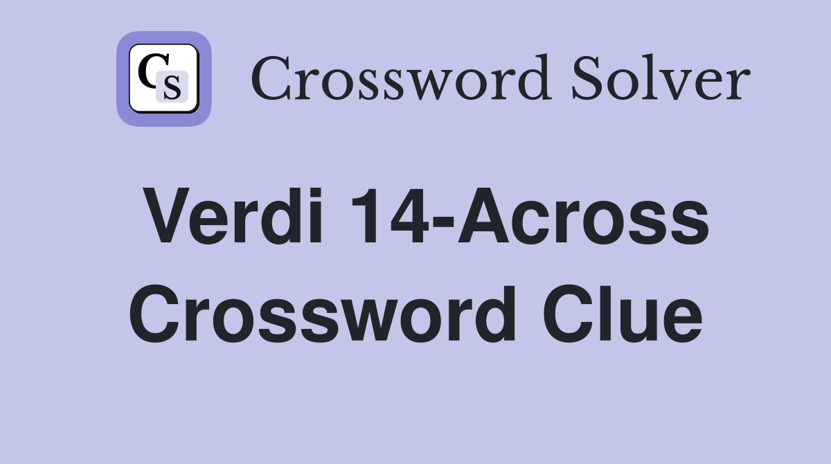 Verdi 14-Across Crossword Clue