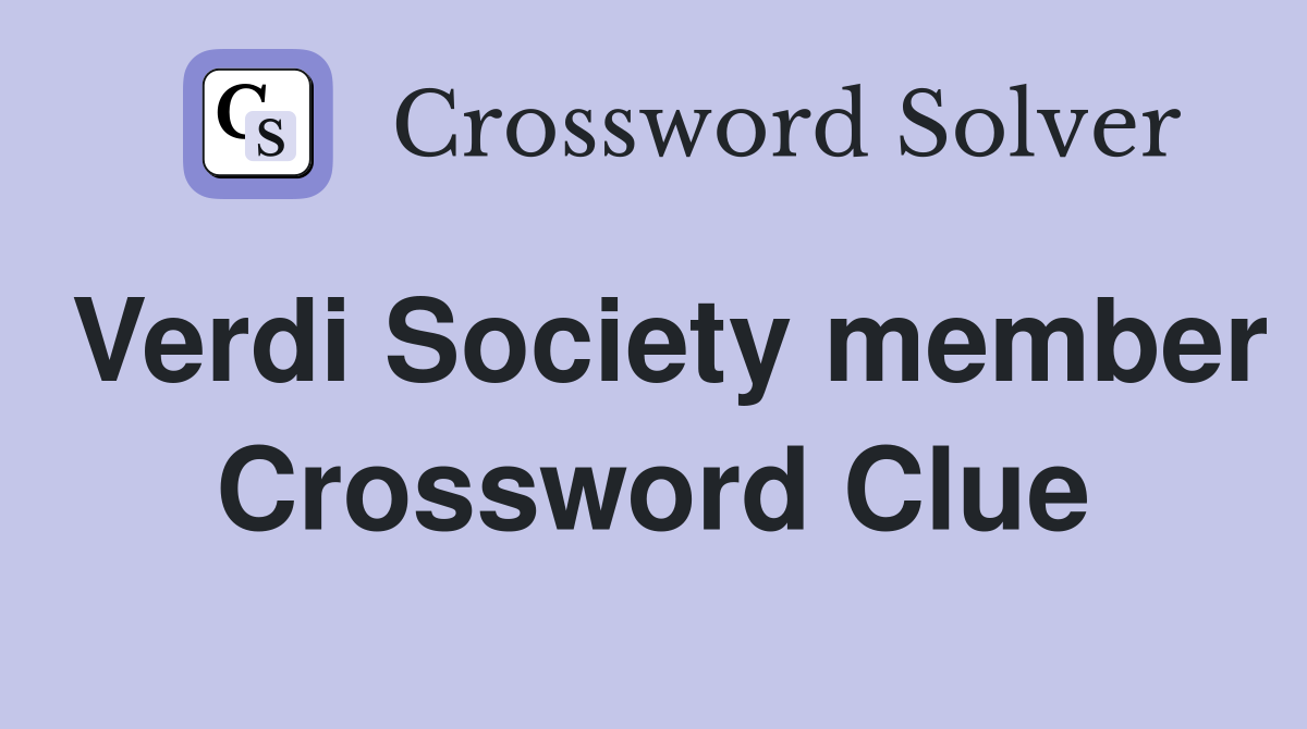 Verdi Society member Crossword Clue