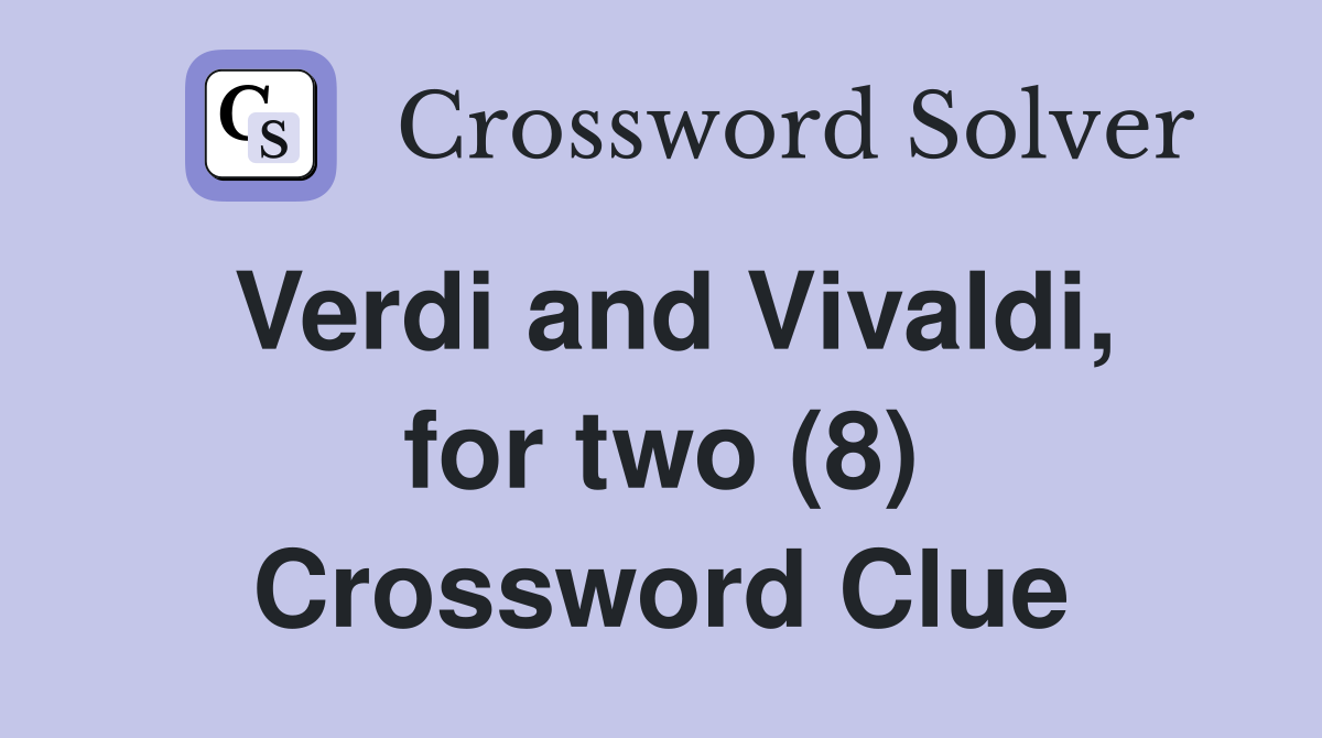 Verdi and Vivaldi, for two (8) Crossword Clue