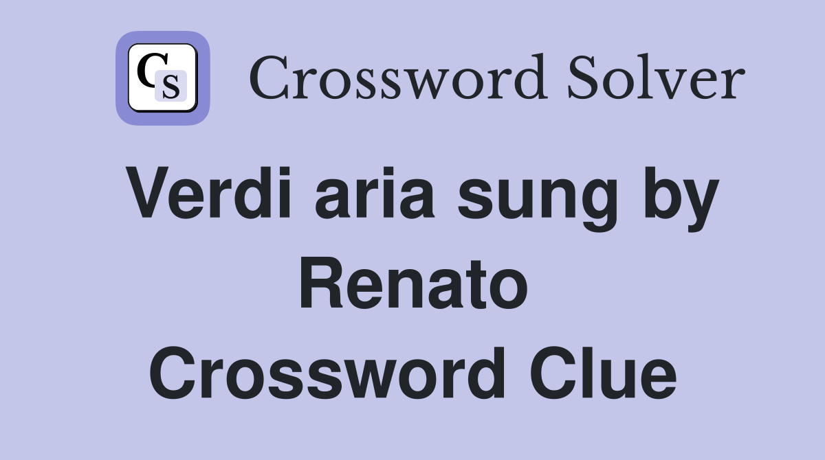Verdi aria sung by Renato Crossword Clue