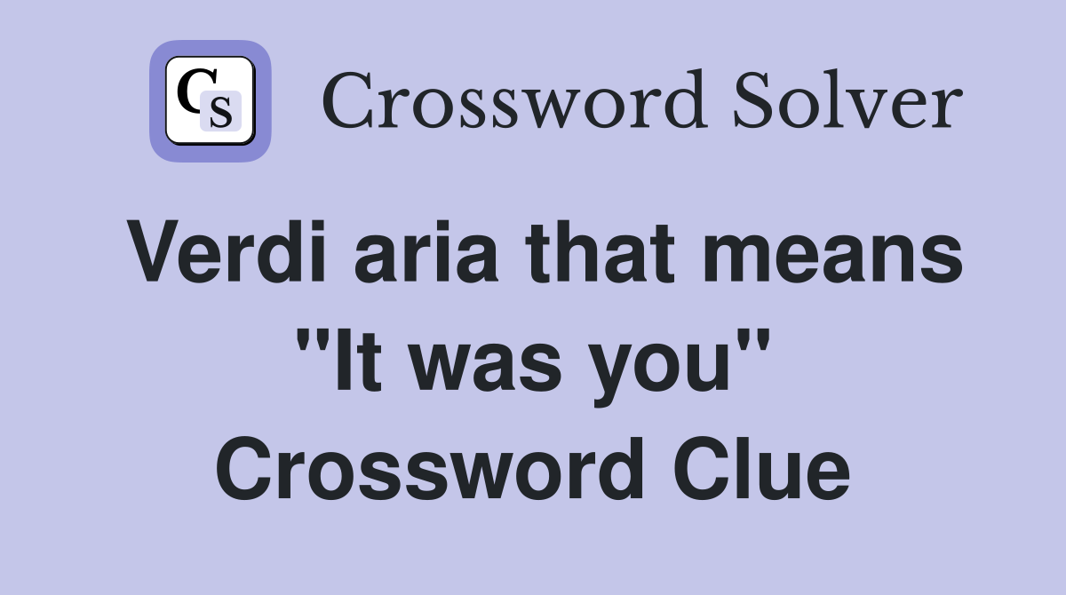 Verdi aria that means "It was you" Crossword Clue
