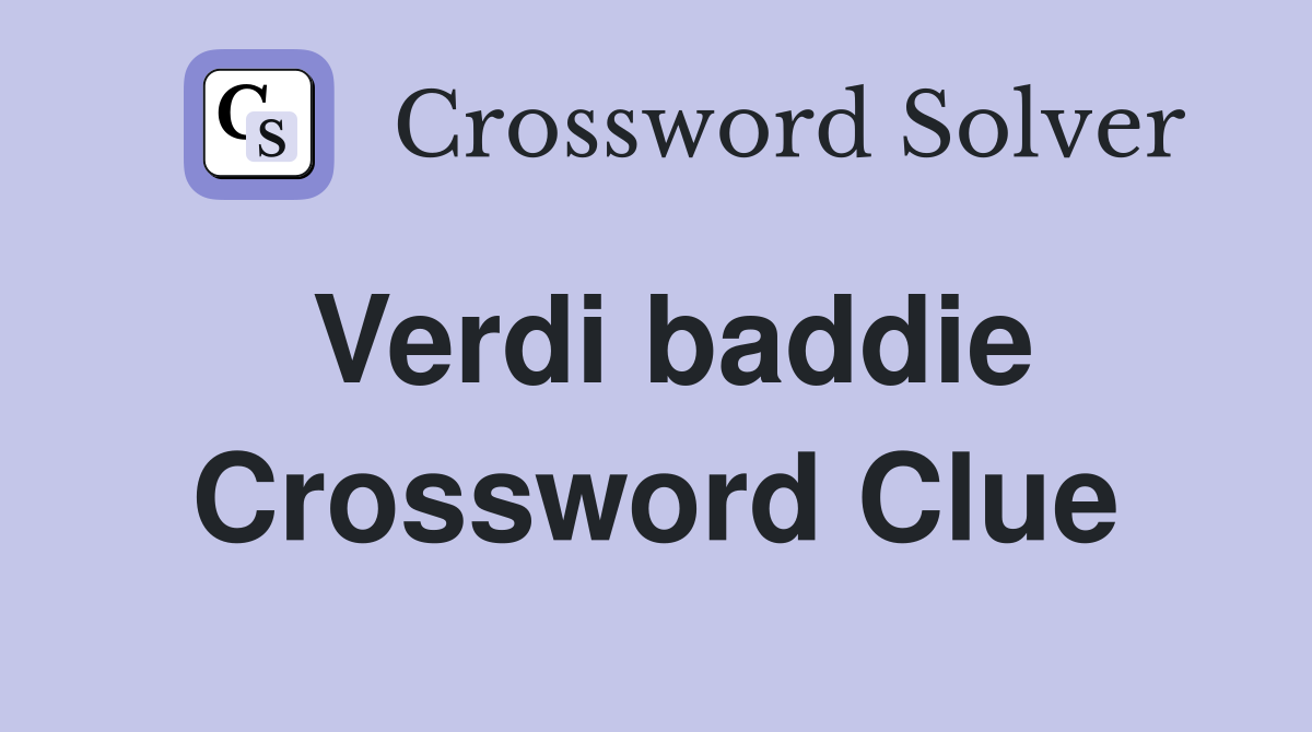Verdi baddie Crossword Clue