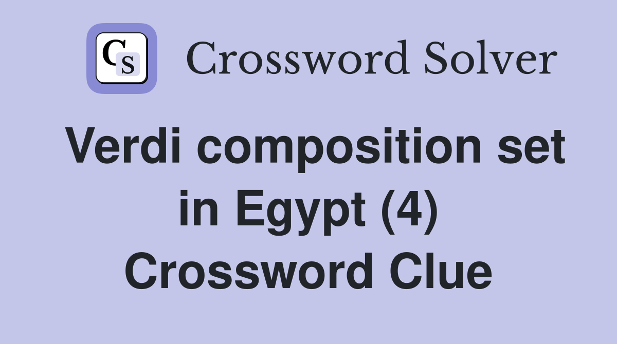 Verdi composition set in Egypt (4) Crossword Clue