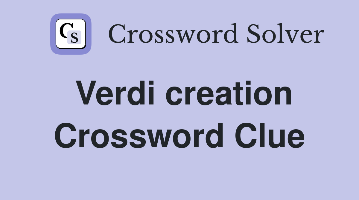 Verdi creation Crossword Clue