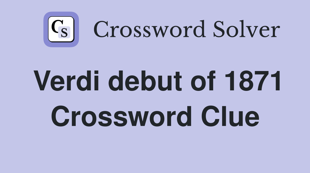 Verdi debut of 1871 Crossword Clue