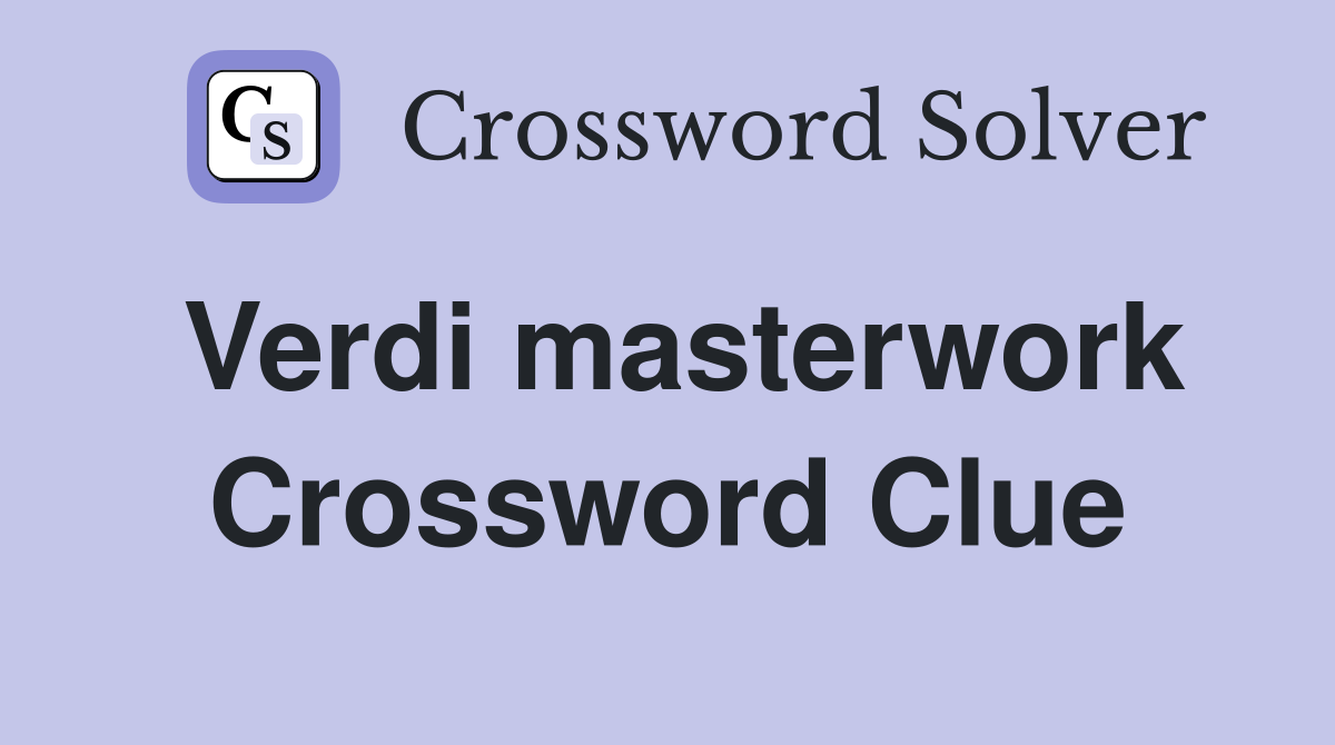 Verdi masterwork Crossword Clue